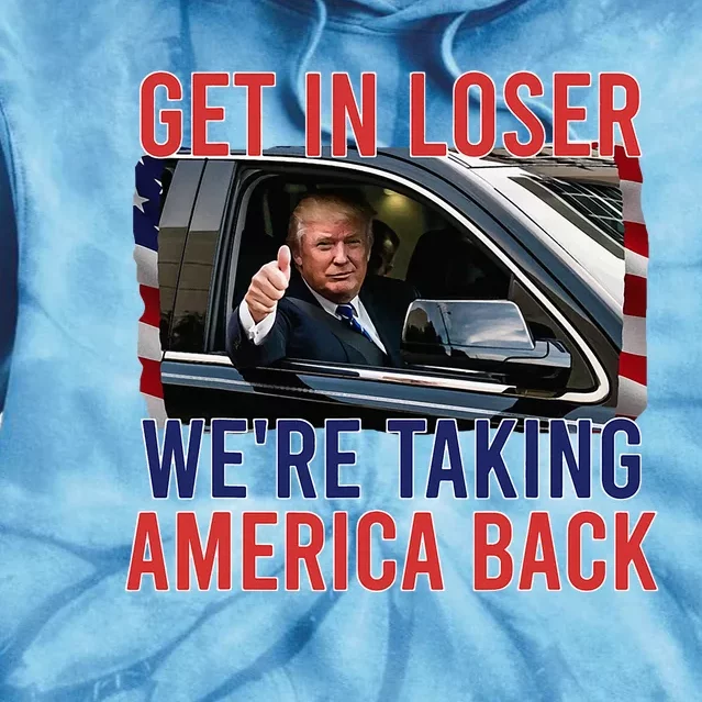 Trump Get In Loser WeRe Taking America Back Republican Tie Dye Hoodie