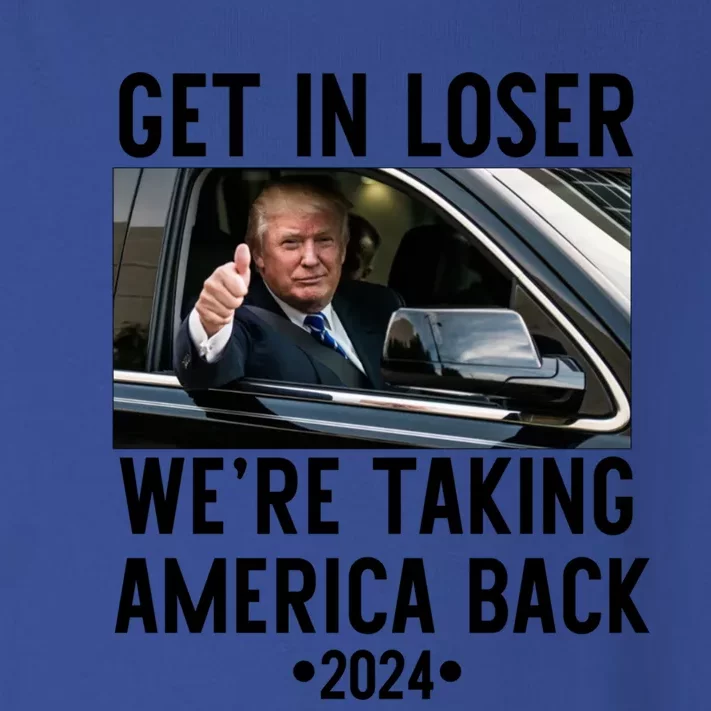 Trump Get In Loser WeRe Taking America Back 2024 Great Gift Toddler Long Sleeve Shirt