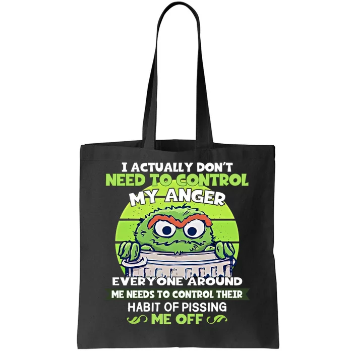 The Grouch I Actually Dont Need To Control My Anger The Grouch Funny Tote Bag