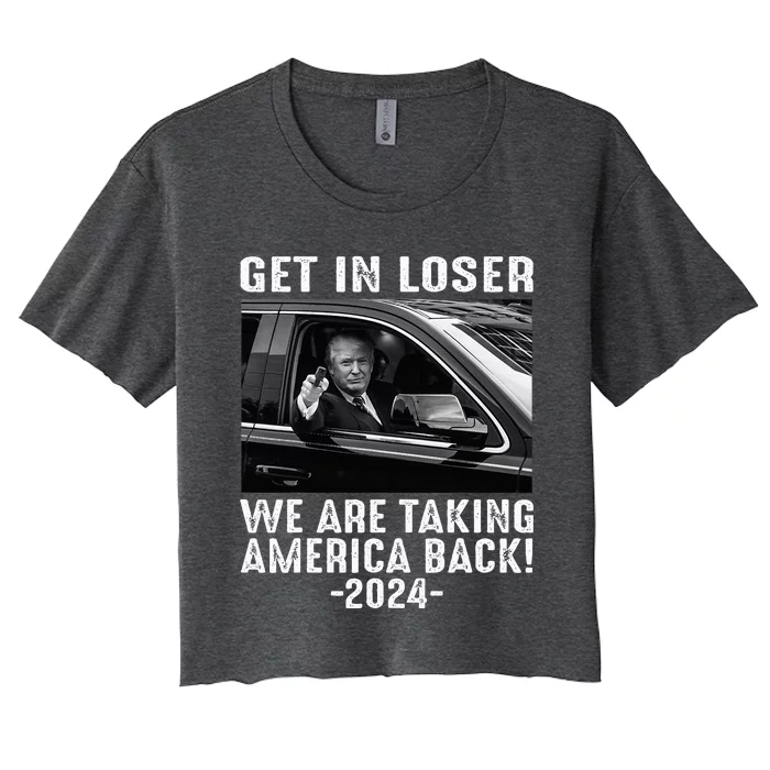 Trump Get In Loser We Are Taking America Back Women's Crop Top Tee