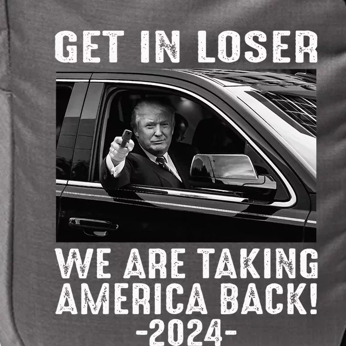 Trump Get In Loser We Are Taking America Back Impact Tech Backpack