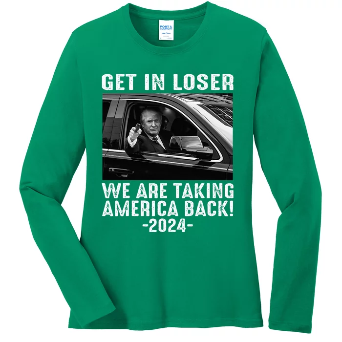 Trump Get In Loser We Are Taking America Back Ladies Long Sleeve Shirt