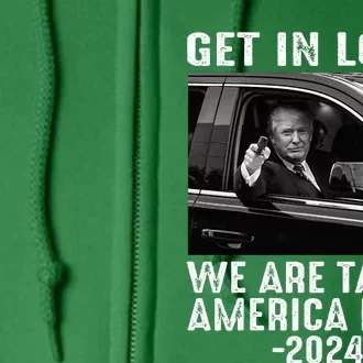 Trump Get In Loser We Are Taking America Back Full Zip Hoodie