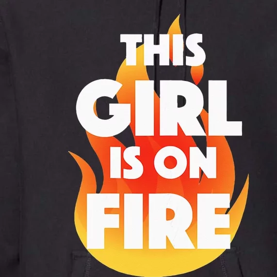 This Girl Is On Fire Premium Hoodie