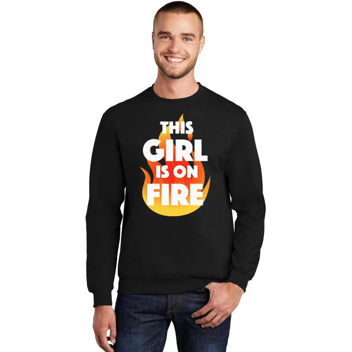 This Girl Is On Fire Tall Sweatshirt