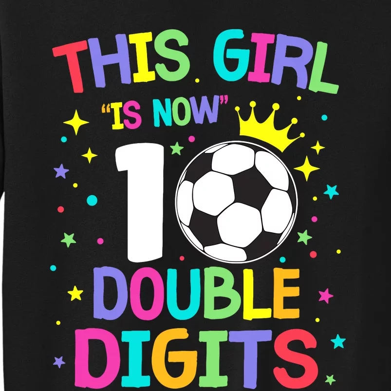 This Girl Is Now 10 Double Digits 10th Birthday Soccer Ball Tall Sweatshirt