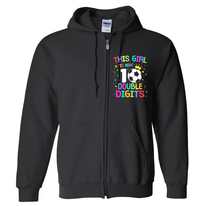 This Girl Is Now 10 Double Digits 10th Birthday Soccer Ball Full Zip Hoodie