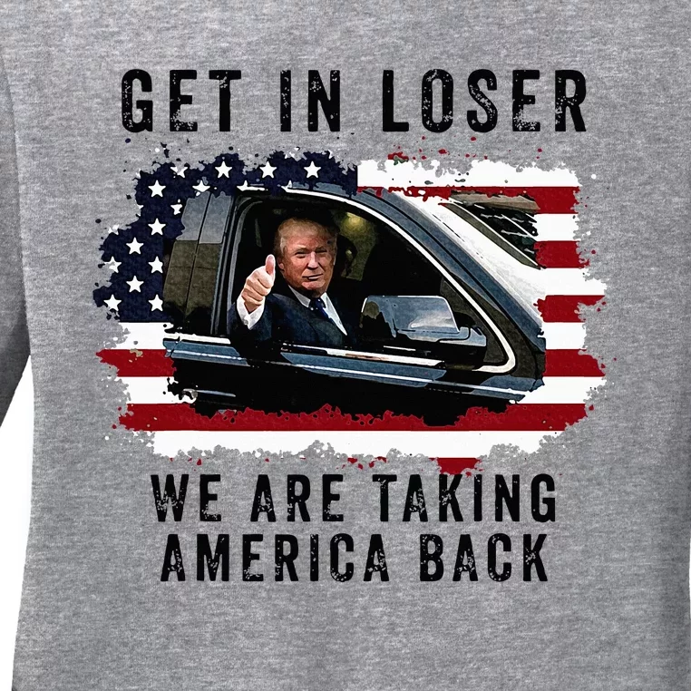 Trump Get In Loser WeRe Taking America Back Trump Merica Ladies Long Sleeve Shirt