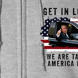 Trump Get In Loser WeRe Taking America Back Trump Merica Full Zip Hoodie