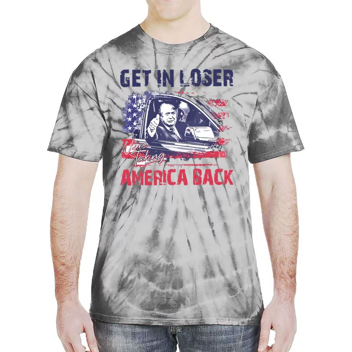 Trump Get In Loser Were Taking America Back Tie-Dye T-Shirt