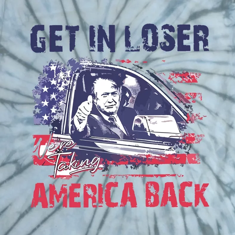 Trump Get In Loser Were Taking America Back Tie-Dye T-Shirt