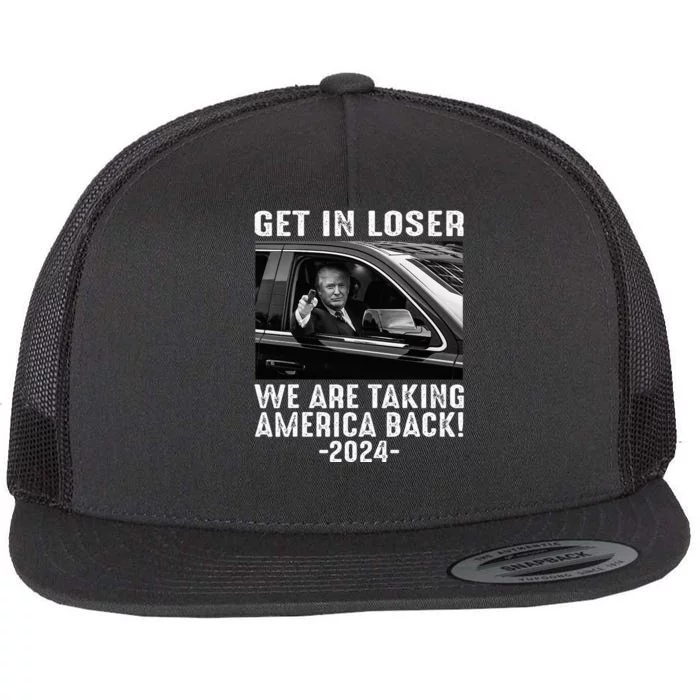 Trump Get In Loser We Are Taking America Back Flat Bill Trucker Hat