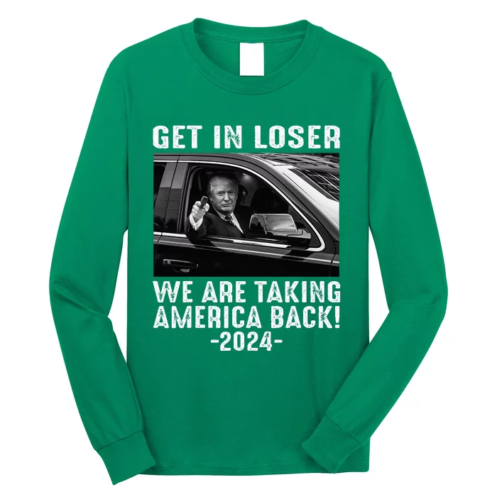 Trump Get In Loser We Are Taking America Back Long Sleeve Shirt