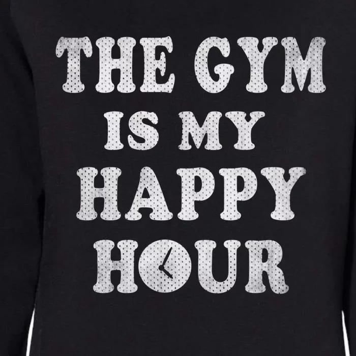 The Gym Is My Happy Hour Workout Active Gift Womens California Wash Sweatshirt