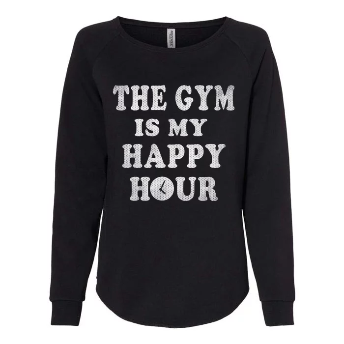 The Gym Is My Happy Hour Workout Active Gift Womens California Wash Sweatshirt