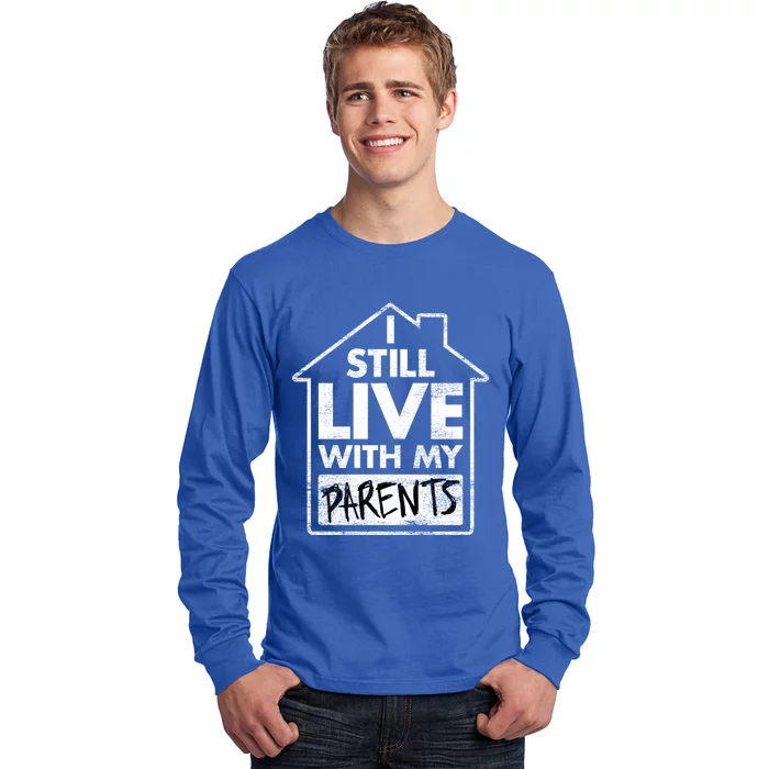 Trendy Graphic I Still Live With My Parents Gift Long Sleeve Shirt