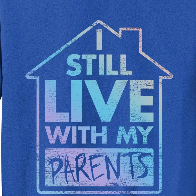 Trendy Graphic I Still Live With My Parents Gift Sweatshirt