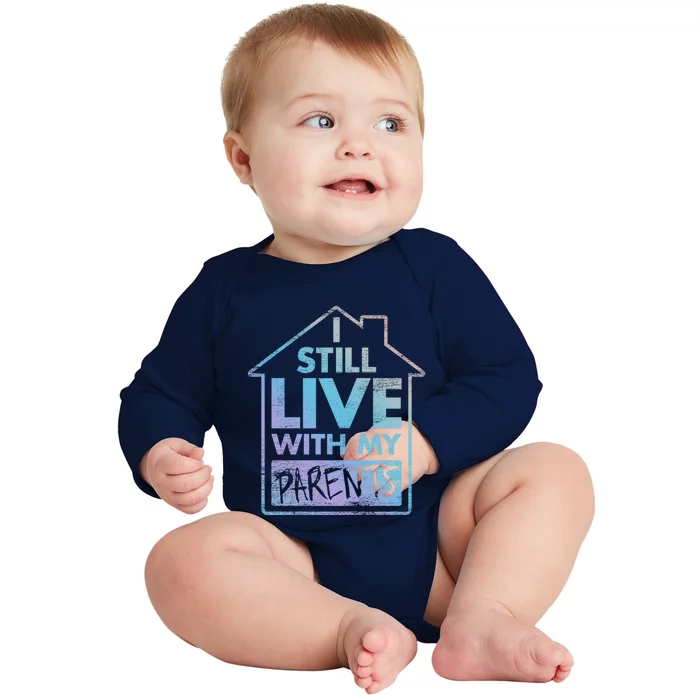 Trendy Graphic I Still Live With My Parents Gift Baby Long Sleeve Bodysuit