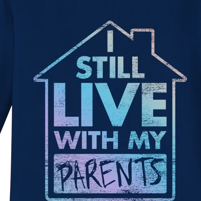 Trendy Graphic I Still Live With My Parents Gift Baby Long Sleeve Bodysuit