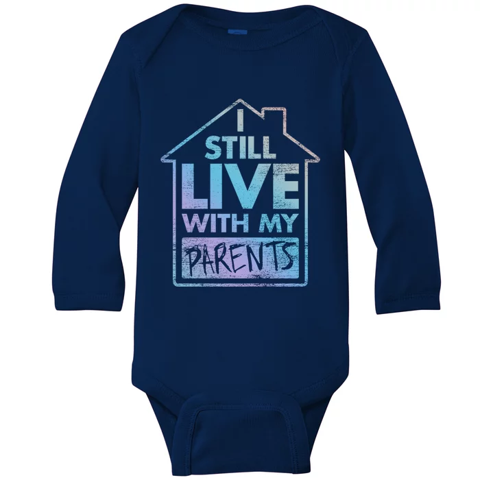 Trendy Graphic I Still Live With My Parents Gift Baby Long Sleeve Bodysuit