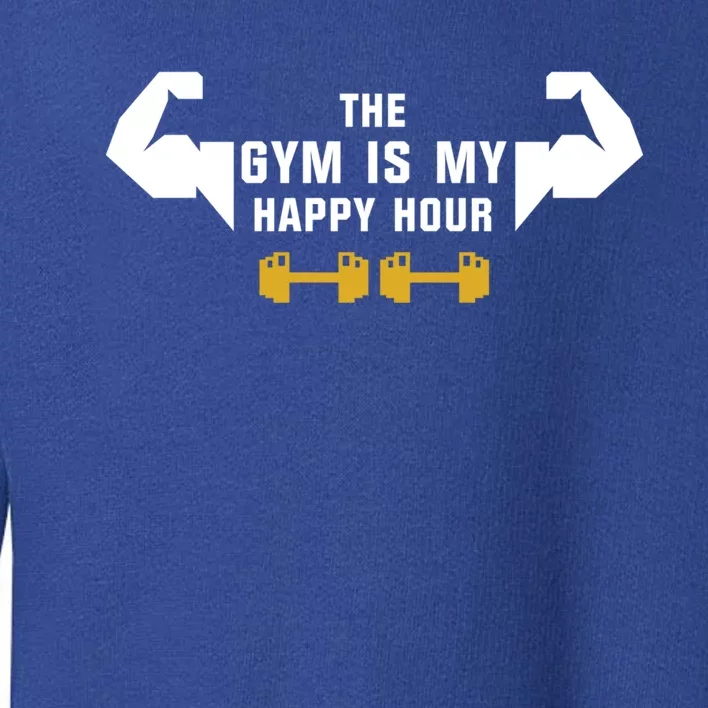 The Gym Is My Happy Hour Workout Motivation And Meaningful Gift Toddler Sweatshirt