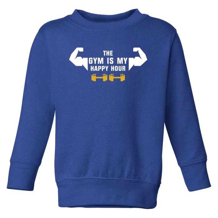 The Gym Is My Happy Hour Workout Motivation And Meaningful Gift Toddler Sweatshirt