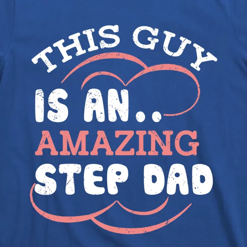 This Guy Is An Amazing Step Dad Funny Fathers Day Stepdad Gift T-Shirt