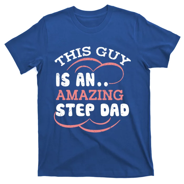 This Guy Is An Amazing Step Dad Funny Fathers Day Stepdad Gift T-Shirt