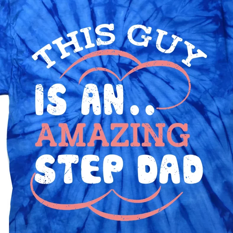 This Guy Is An Amazing Step Dad Funny Fathers Day Stepdad Gift Tie-Dye T-Shirt