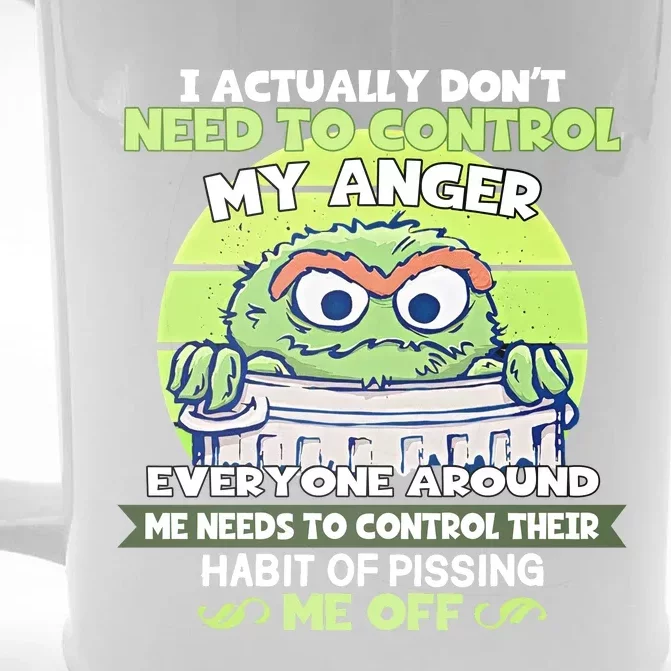 The Grouch I Actually Dont Need To Control My Anger The Grouch Funny Front & Back Beer Stein