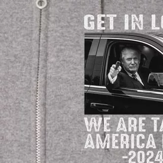 Trump Get In Loser We Are Taking America Back Republican Full Zip Hoodie