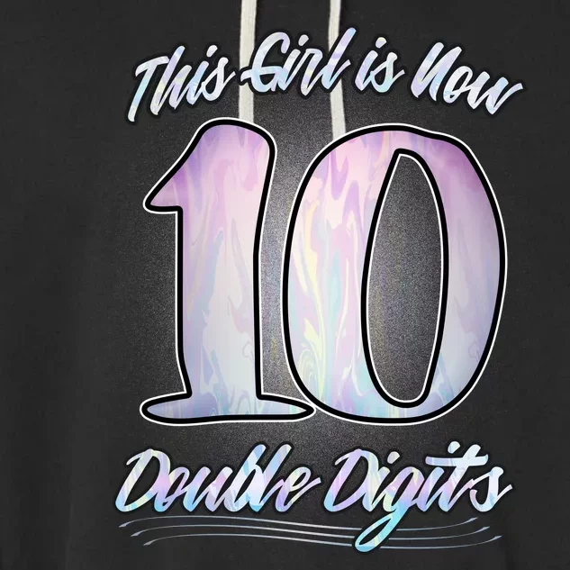 This Girl Is Now 10 Double Digits Birthday Gift Garment-Dyed Fleece Hoodie