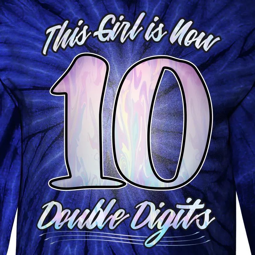 This Girl Is Now 10 Double Digits Birthday Gift Tie-Dye Long Sleeve Shirt