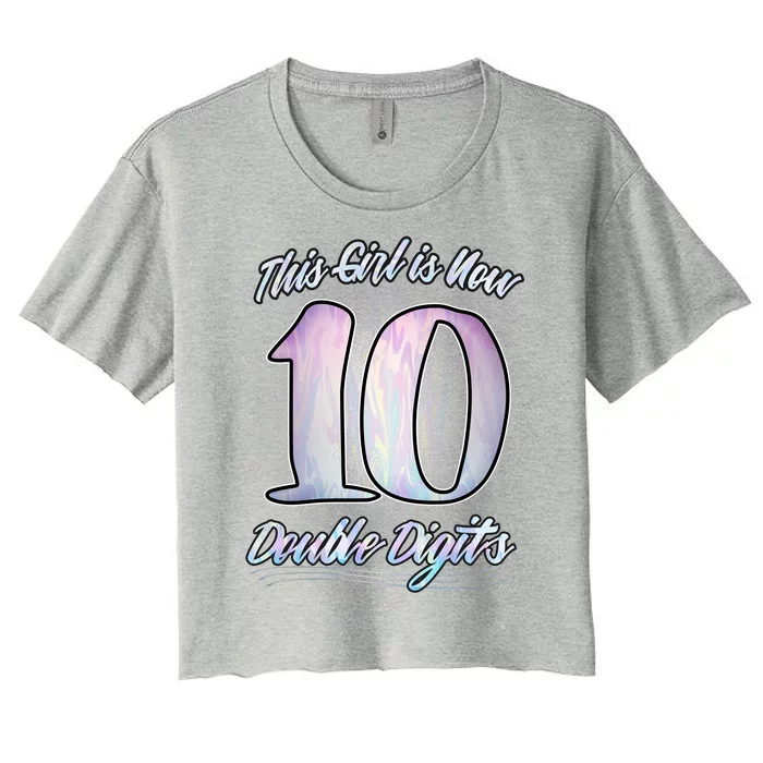 This Girl Is Now 10 Double Digits Birthday Gift Women's Crop Top Tee