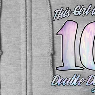 This Girl Is Now 10 Double Digits Birthday Gift Full Zip Hoodie