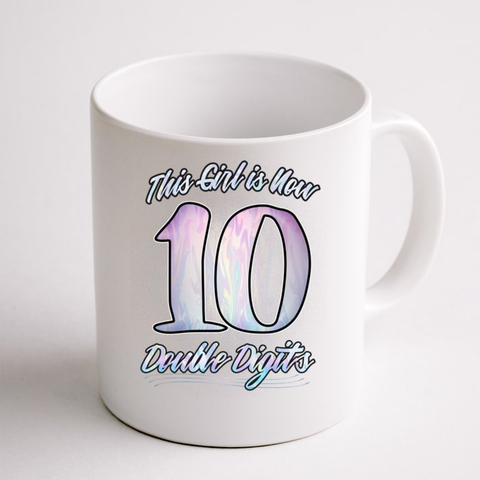 This Girl Is Now 10 Double Digits Birthday Gift Front & Back Coffee Mug