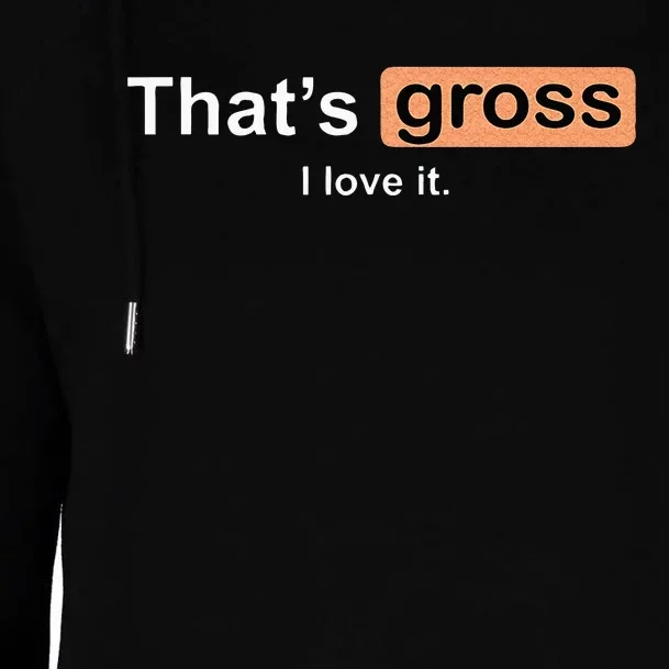 Thats Gross I Love It Funny Women Letter Printed Womens Funnel Neck Pullover Hood