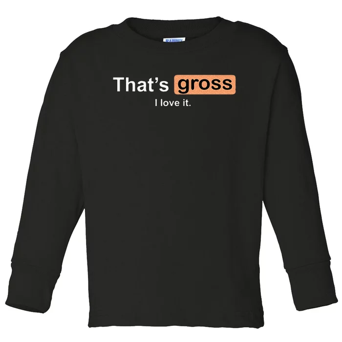 Thats Gross I Love It Funny Women Letter Printed Toddler Long Sleeve Shirt