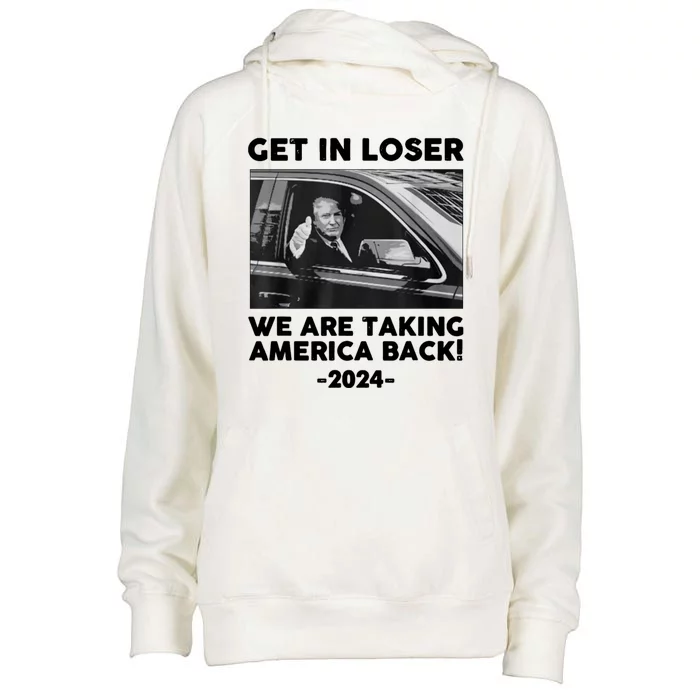 Trump Get In Loser Were Taking America Back Womens Funnel Neck Pullover Hood