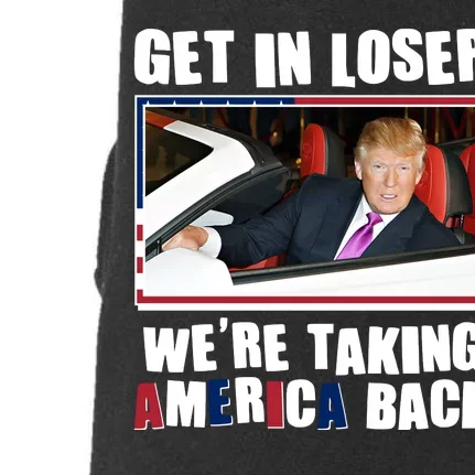 Trump Get In Loser Were Taking America Back Doggie 3-End Fleece Hoodie