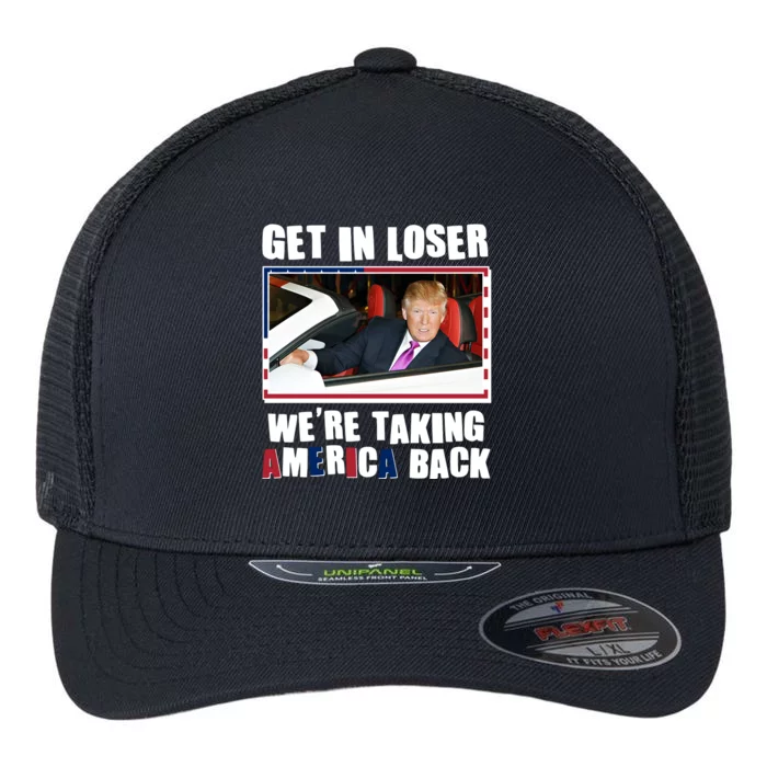 Trump Get In Loser Were Taking America Back Flexfit Unipanel Trucker Cap