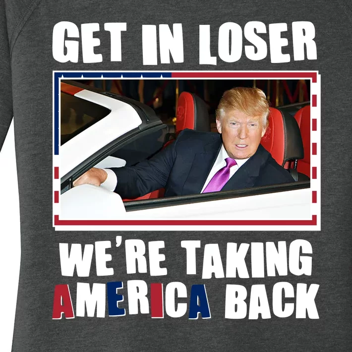 Trump Get In Loser Were Taking America Back Women's Perfect Tri Tunic Long Sleeve Shirt