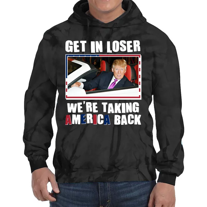 Trump Get In Loser Were Taking America Back Tie Dye Hoodie