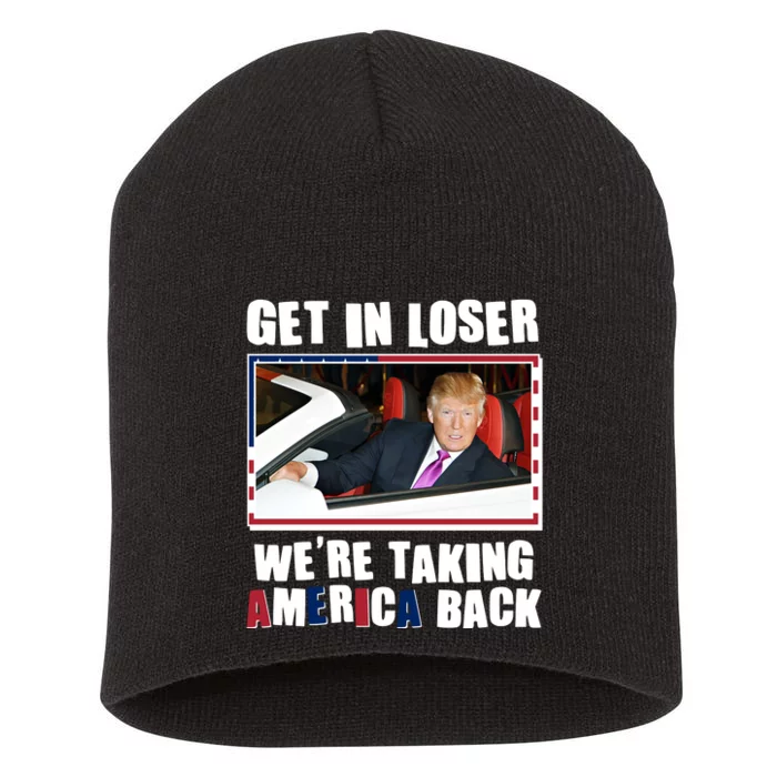 Trump Get In Loser Were Taking America Back Short Acrylic Beanie