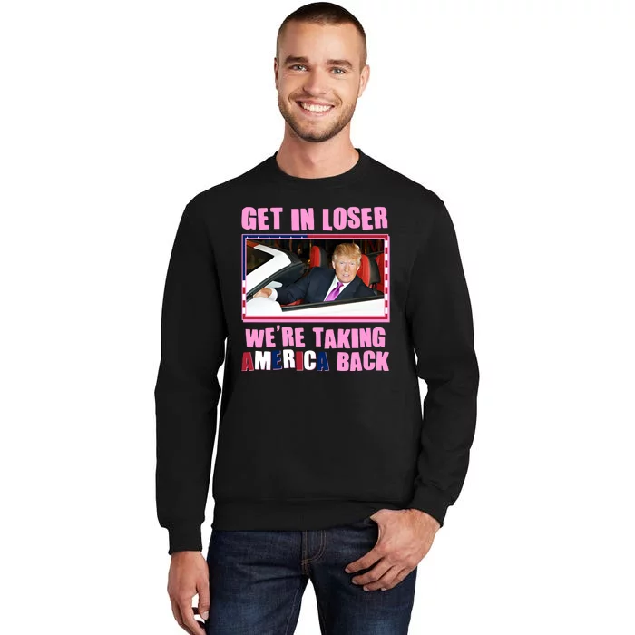 Trump Get In Loser Were Taking America Back Sweatshirt