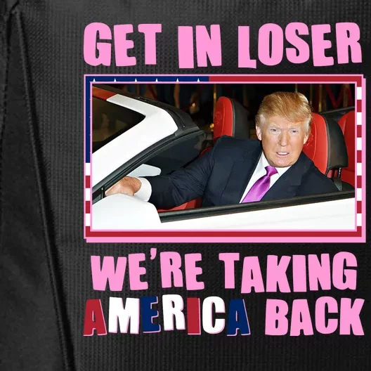 Trump Get In Loser Were Taking America Back City Backpack