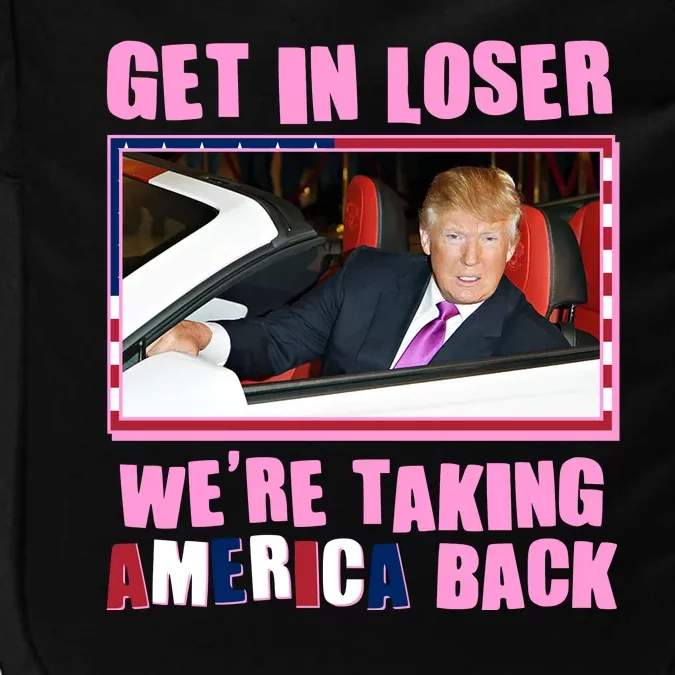 Trump Get In Loser Were Taking America Back Impact Tech Backpack