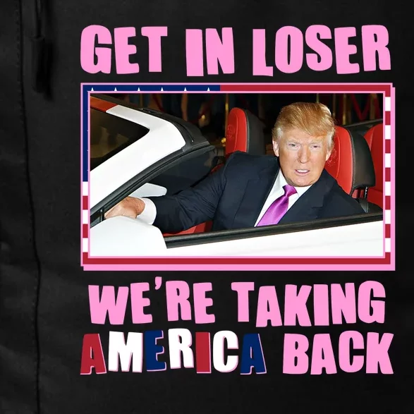 Trump Get In Loser Were Taking America Back Daily Commute Backpack