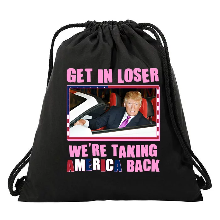 Trump Get In Loser Were Taking America Back Drawstring Bag