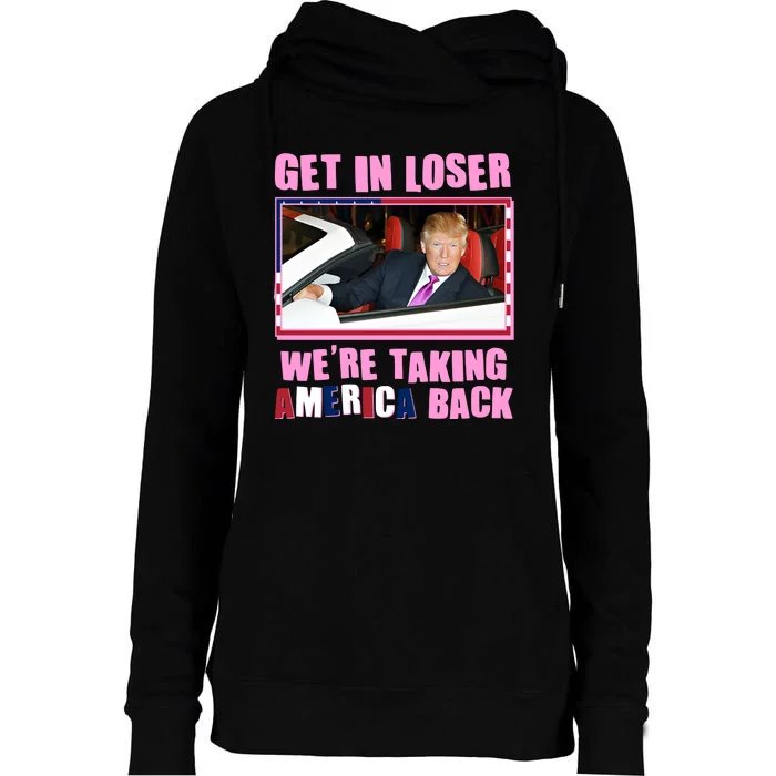 Trump Get In Loser Were Taking America Back Womens Funnel Neck Pullover Hood